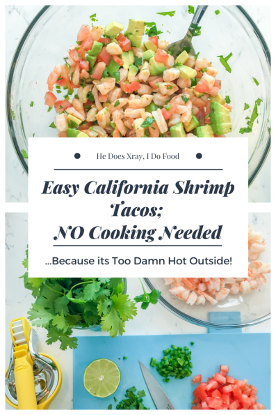 Easy California Shrimp Tacos; NO Cooking Needed...Because its Too Damn Hot Outside!-HeDoesXrayIDoFood